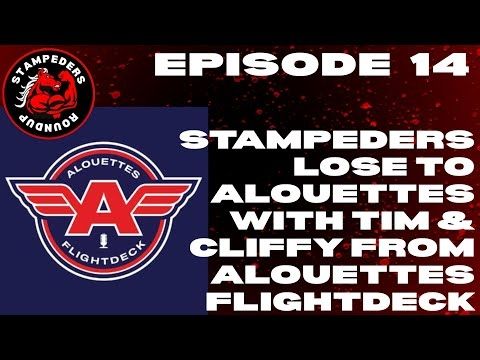 Episode 14 - Stampeders Lose to Montreal Alouettes with Tim & Cliffy from Alouettes Flightdeck