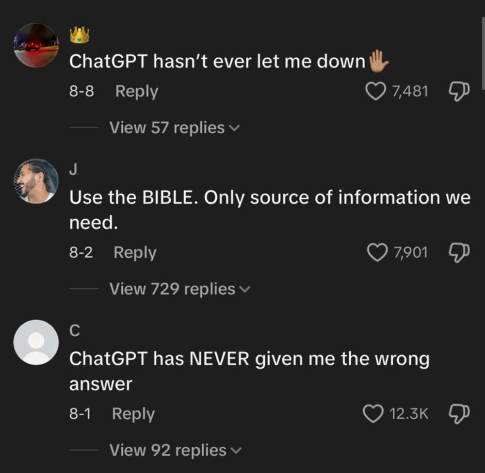 screenshots of 3 tiktok comments saying: “ChatGPT hasn't ever let me down✋🏽” “Use the BIBLE. Only source of information we need.” “ChatGPT has NEVER given me the wrong answer” 