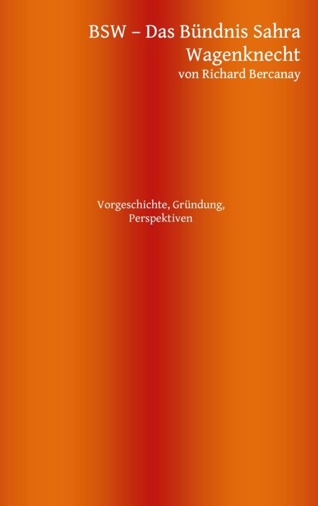 'BSW - Bündnis Sahra Wagenknecht' von 'Richard Bercanay' - eBook