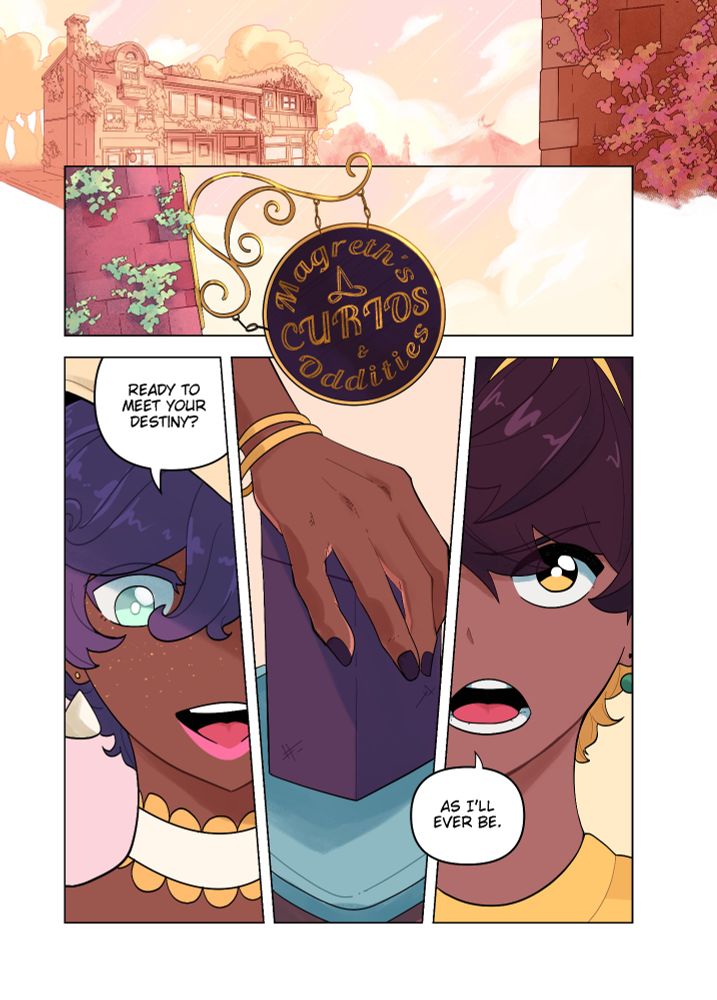 Morning at Magreth's Curios, the sign blowing in the wind. "Ready to meet your destiny?" Magreth asks, her hand on a cylinder. "As I'll ever be." Soma says. 
