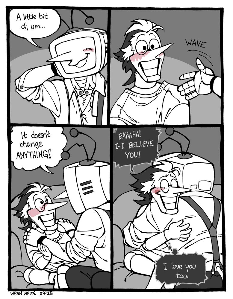 Tenna's arm reaches up to rub his neck nervously. He says, "A little bit of, um..." before gesturing at the whole of Spamton's puppet body vaguely. This causes Spamton to flush with surprise and embarrassment. Tenna places his hands reassuringly on Spamton's shoulders and continues quickly, "It doesn't change ANYTHING!" and then scoops Spamton into a hug. Spamton laughs, surprised and a little flattered. He says, "I-I BELIEVE YOU!" and then thinks to himself, "I love you too."