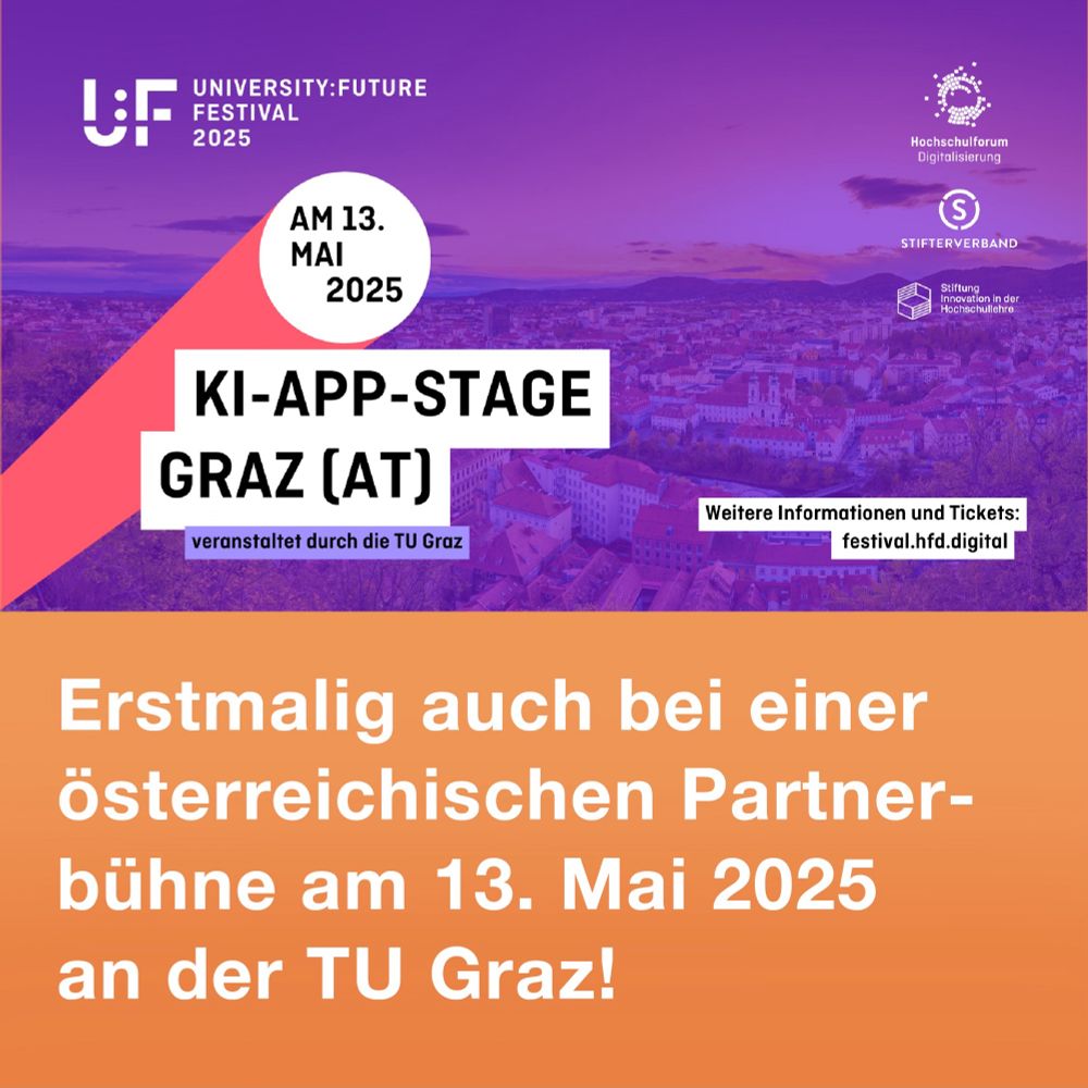Eine Grafik zum University:Future Festival 2025. Im oberen Teil ist ein Foto der Stadt Graz in violetten Tönen. Darauf steht: "Am 13. Mai 2025, KI-App-Stage Graz (AT), veranstaltet durch die TU Graz". Rechts sind die Logos von Hochschulforum Digitalisierung, Stifterverband und Stiftung Innovation in der Hochschullehre. Im unteren Teil auf orangefarbenem Hintergrund steht: "Erstmalig auch bei einer österreichischen Partnerbühne am 13. Mai 2025 an der TU Graz!". Ein Hinweis auf Tickets und weitere Informationen verweist auf die Website https://festival.hfd.digital 
