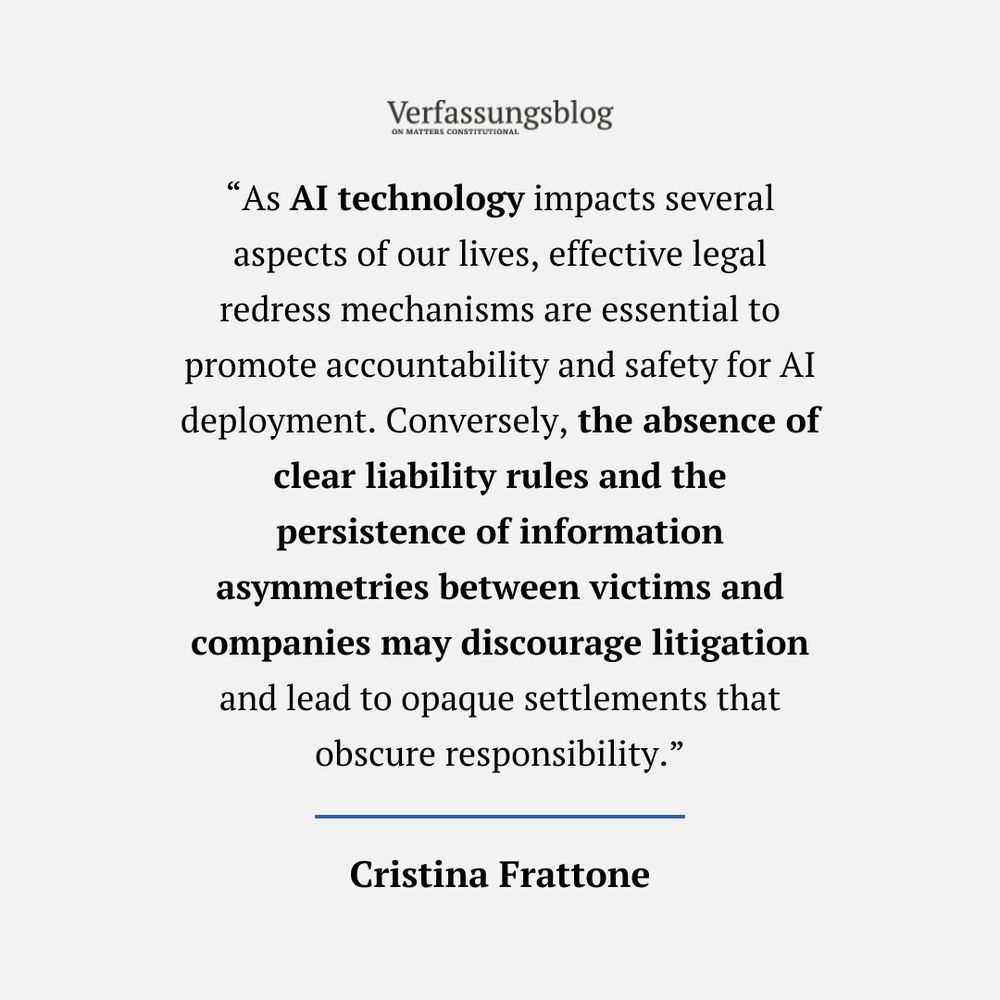 Quote from our published article by author Cristina Frattone: “As AI technology impacts several aspects of our lives, effective legal redress mechanisms are essential to promote accountability and safety for AI deployment. Conversely, the absence of clear liability rules and the persistence of information asymmetries between victims and companies may discourage litigation and lead to opaque settlements that obscure responsibility.”