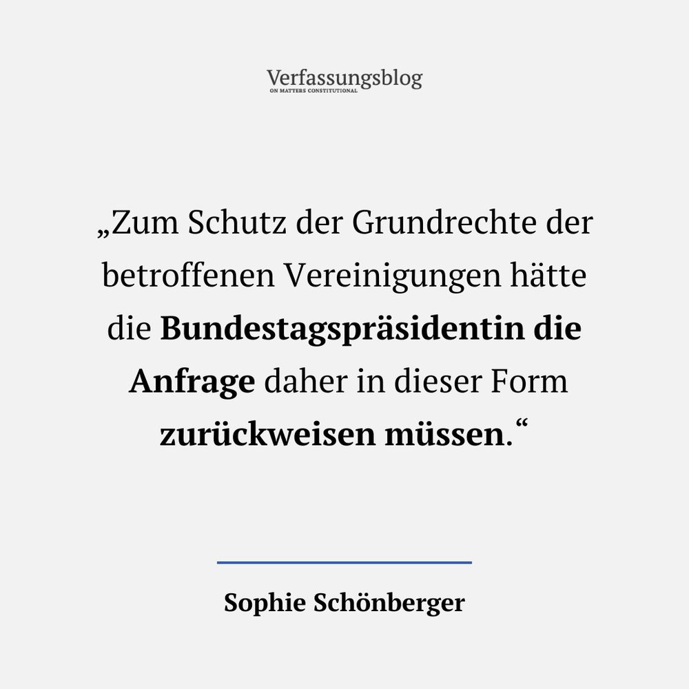 Auf dem Bild ist folgendes Zitat der Autorin Sophie Schönberger zu lesen: "Zum Schutz der Grundrechte der betroffenen Vereinigungen hätte die Bundestagspräsidentin die Anfrage daher in dieser Form zurückweisen müssen."