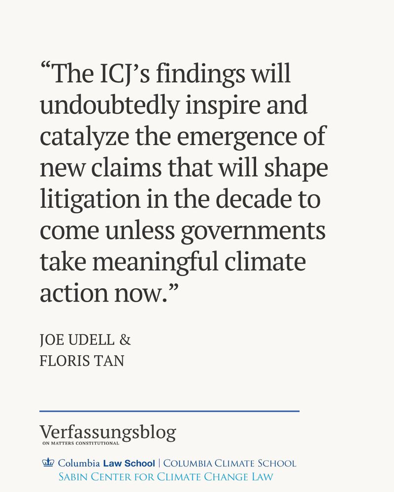 Quote: “The ICJ’s findings will undoubtedly inspire and catalyze the emergence of new claims that will shape litigation in the decade to come unless governments take meaningful climate action now.”