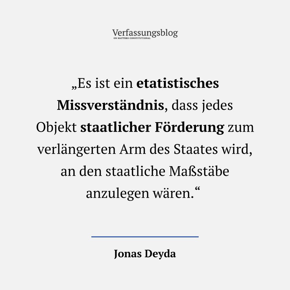 Auf der Zitatkachel ist folgendes Zitat des Autors Jonas Deyda zu lesen: „Es ist ein etatistisches Missverständnis, dass jedes Objekt staatlicher Förderung zum verlängerten Arm des Staates wird, an den staatliche Maßstäbe anzulegen wären.“ 