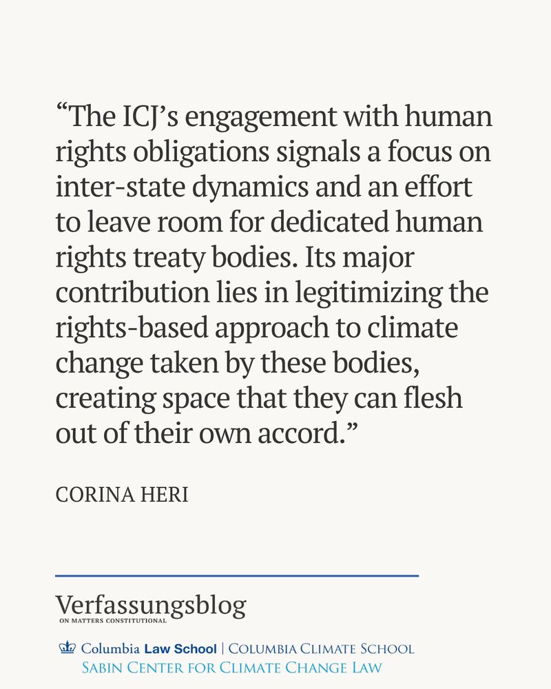 Quote: “The ICJ’s engagement with human rights obligations signals a focus on inter-state dynamics and an effort to leave room for dedicated human rights treaty bodies. Its major contribution lies in legitimizing the rights-based approach to climate change taken by these bodies, creating space that they can flesh out of their own accord.”