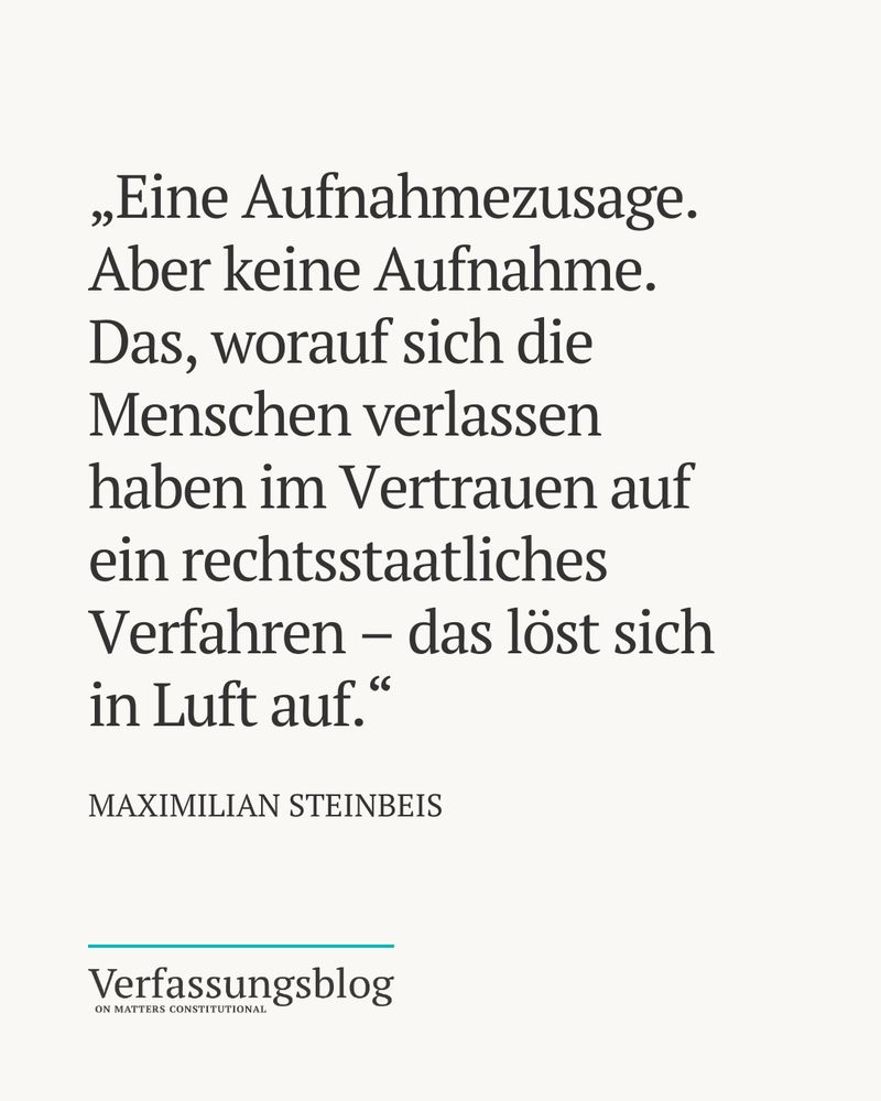 Zitat aus dem Leitartikel von Maximilian Steinbeis: "Eine Aufnahmezusage. Aber keine Aufnahme. Das, worauf sich die Menschen verlassen haben im Vertrauen auf ein rechtsstaatliches Verfahren - das löst sich in Luft auf."