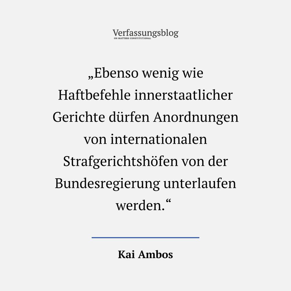 Zitat: „Ebenso wenig wie Haftbefehle innerstaatlicher Gerichte dürfen Anordnungen von internationalen Strafgerichtshöfen von der Bundesregierung unterlaufen werden.“ 