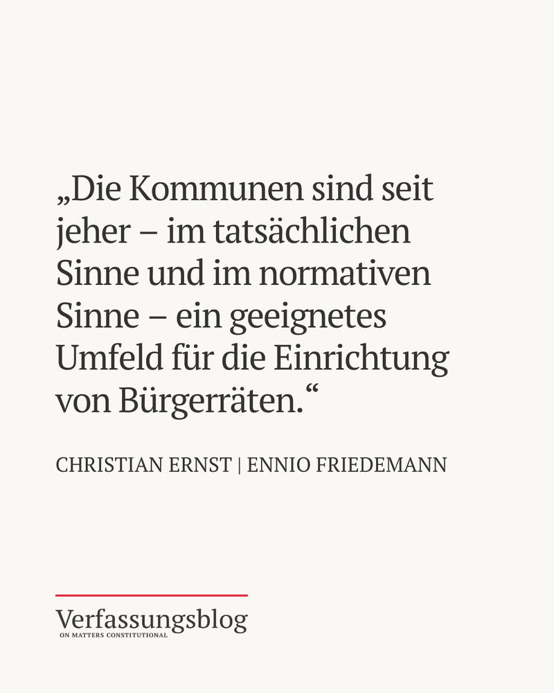 Zitat aus dem aktuellen Text von Autor Christian Ernst und Autor Ennio Friedemann: „Die Kommunen sind seit jeher - im tatsächlichen Sinne und im normativen Sinne - ein geeignetes Umfeld für die Einrichtung von Bürgerräten.“
