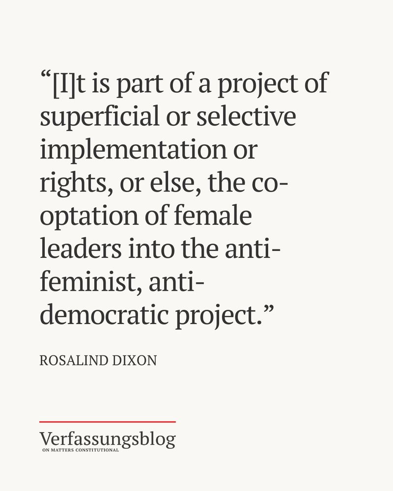 Quote from the piece by Rosalind Dixon: “[I]t is part of a project of superficial or selective implementation or rights, or else, the co-optation of female leaders into the anti-feminist, anti-democratic project.”