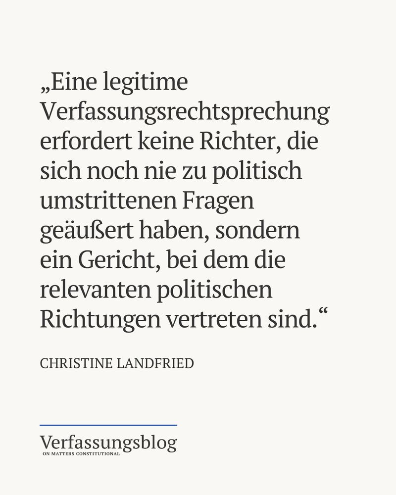 Zitat: „Eine legitime Verfassungsrechtsprechung erfordert keine Richter, die sich noch nie zu politisch umstrittenen Fragen geäußert haben, sondern ein Gericht, bei dem die relevanten politischen Richtungen vertreten sind.“