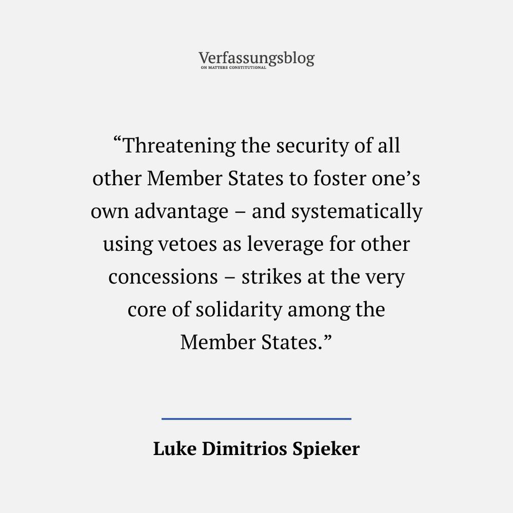 Threatening the security of all other Member States to foster one’s own advantage – and systematically using vetoes as leverage for other concessions – strikes at the very core of solidarity among the Member States.