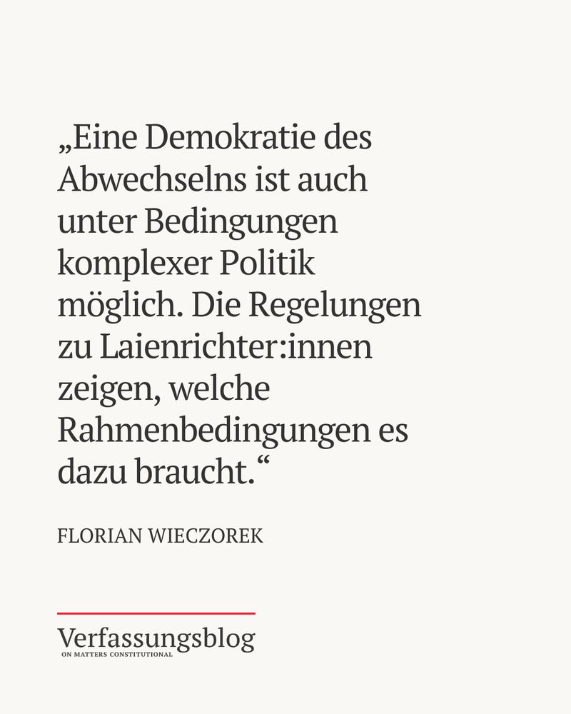 Zitat aus dem aktuellen Text von Autor Florian Wieczorek: „Eine Demokratie des Abwechselns ist auch unter Bedingungen komplexer Politik möglich. Die Regelungen zu Laienrichter:innen zeigen, welche Rahmenbedingungen es dazu braucht.“