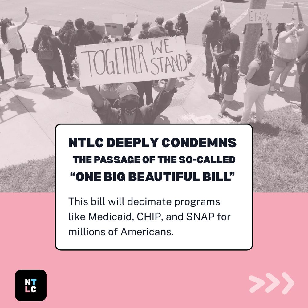 Black and white photo of protesters holding signs including prominent 'TOGETHER WE STAND' banner. Overlay text box reads 'NTLC DEEPLY CONDEMNS THE PASSAGE OF THE SO-CALLED ONE BIG BEAUTIFUL BILL' followed by 'This bill will decimate programs like Medicaid, CHIP, and SNAP for millions of Americans.' 
