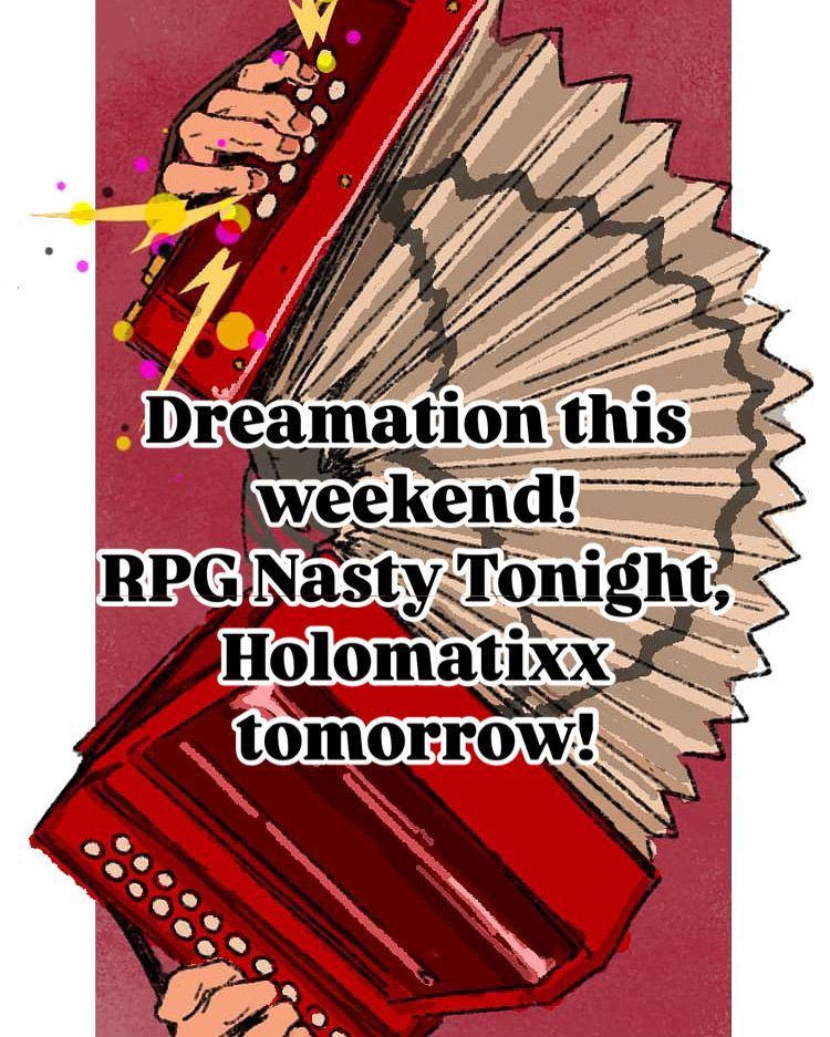 Image of a red accordion being played by disembodied hands. Text reads “Dreamation this weekend! RPG Nasty tonight, Holomatixx tomorrow!