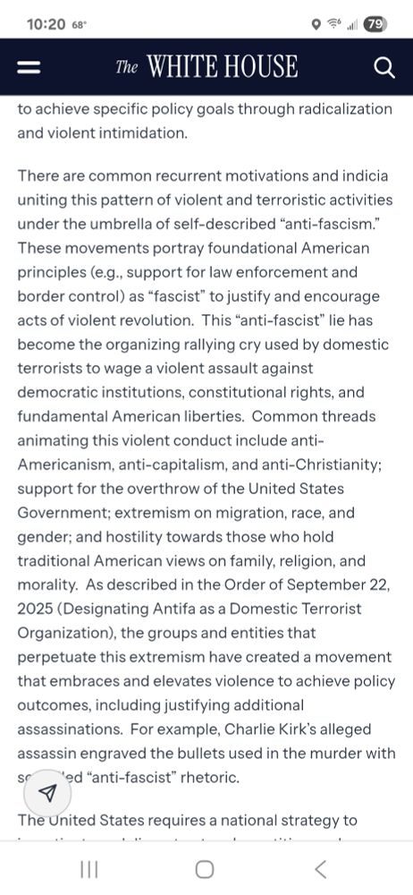 There are common recurrent motivations and indicia uniting this pattern of violent and terroristic activities under the umbrella of self-described “anti-fascism.”  These movements portray foundational American principles (e.g., support for law enforcement and border control) as “fascist” to justify and encourage acts of violent revolution.  This “anti-fascist” lie has become the organizing rallying cry used by domestic terrorists to wage a violent assault against democratic institutions, constitutional rights, and fundamental American liberties.  Common threads animating this violent conduct include anti-Americanism, anti-capitalism, and anti-Christianity; support for the overthrow of the United States Government; extremism on migration, race, and gender; and hostility towards those who hold traditional American views on family, religion, and morality.  As described in the Order of September 22, 2025 (Designating Antifa as a Domestic Terrorist Organization), the groups and entities that perpetuate this extremism have created a movement that embraces and elevates violence to achieve policy outcomes, including justifying additional assassinations.  For example, Charlie Kirk’s alleged assassin engraved the bullets used in the murder with so-called “anti-fascist” rhetoric.  