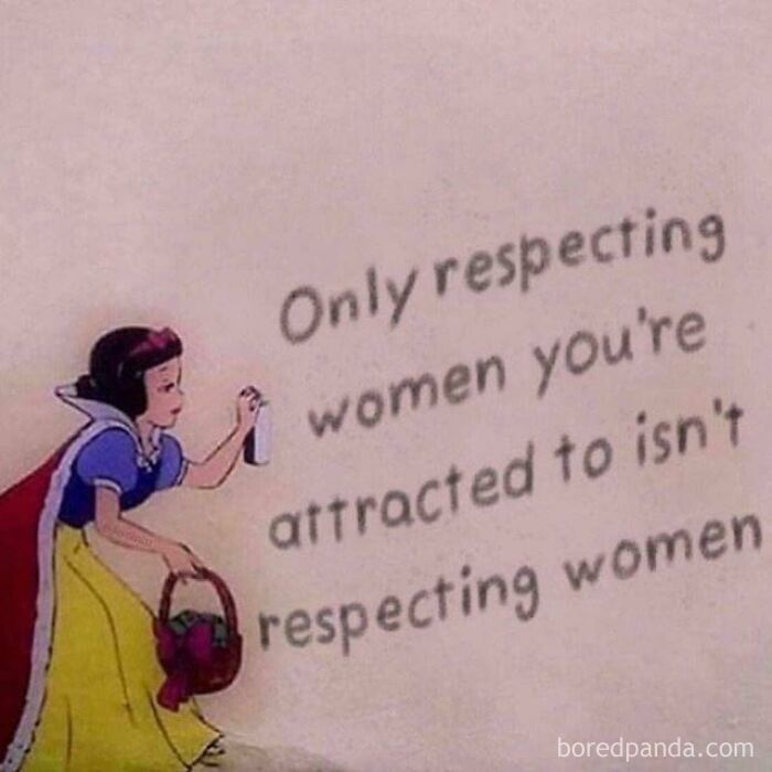Only respecting women you're attracted to isn't respecting women. 