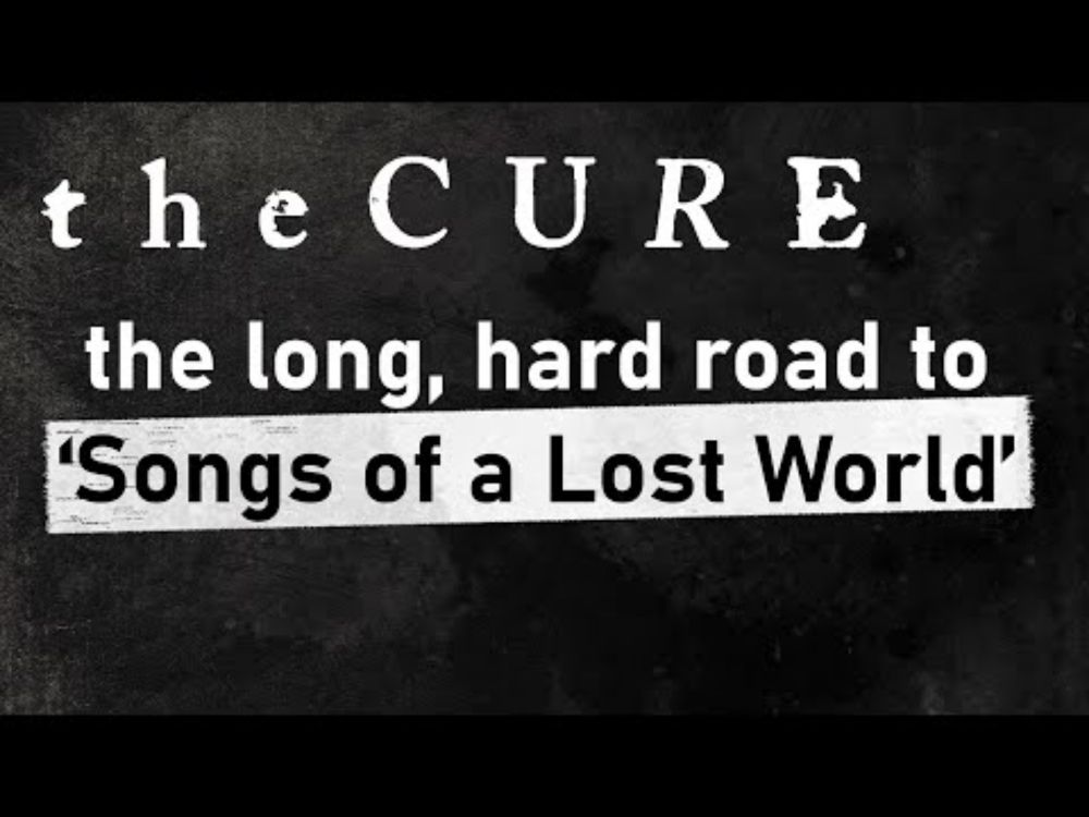 The Long, Hard Road to The Cure's "Songs of a Lost World" Album