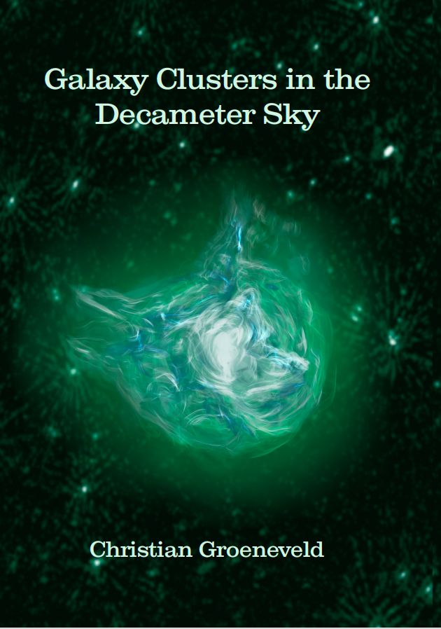 Cover of a PhD thesis titled "Galaxy Clusters in the Decameter Sky" by Christian Groeneveld. The background features real decameter-wavelength radio data in glowing green tones, filled with faint point-like sources. At the center is an abstract, swirling digital illustration representing the Perseus galaxy cluster, with luminous filaments and a bright central core, evoking the turbulent energy of radio halos.

