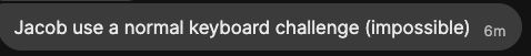a signal message that reads "Jacob use a normal keyboard challenge (impossible)