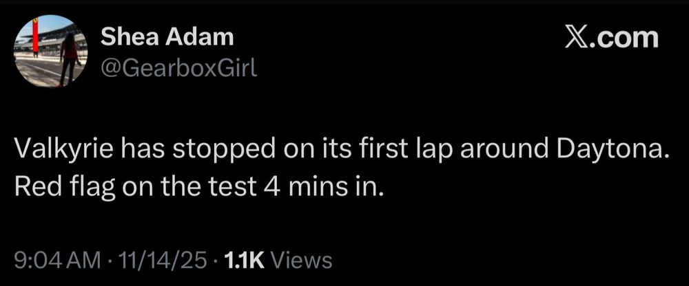 Post from Shea Adam:

Valkyrie has stopped on its first lap around Daytona.

Red flag on the test 4 mins in.