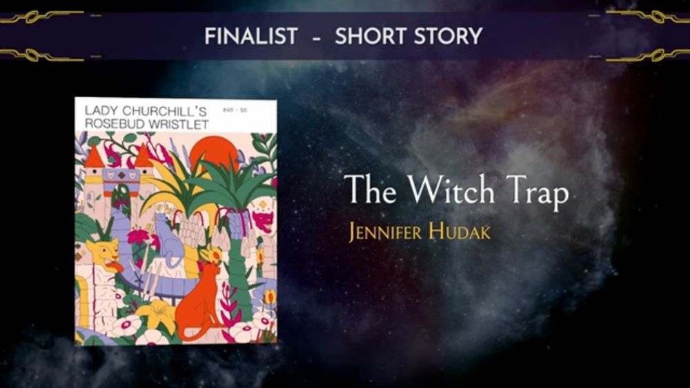 A color photo of the cover of Lady Churchill's Rosebud Wristlet issue 48, and text reading:
FINALIST-SHORT STORY
The Witch Trap
Jennifer Hudak
