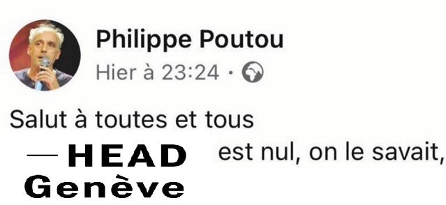 meme fait à partir du post facebook de Philippe Poutou qui dit "le gouvernement est nul, on le savait" avec "HEAD GENEVE"  à la place