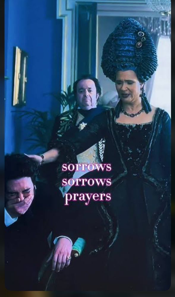 Queen Charlotte from Bridgerton saying "Sorrows, sorrows, prayers"