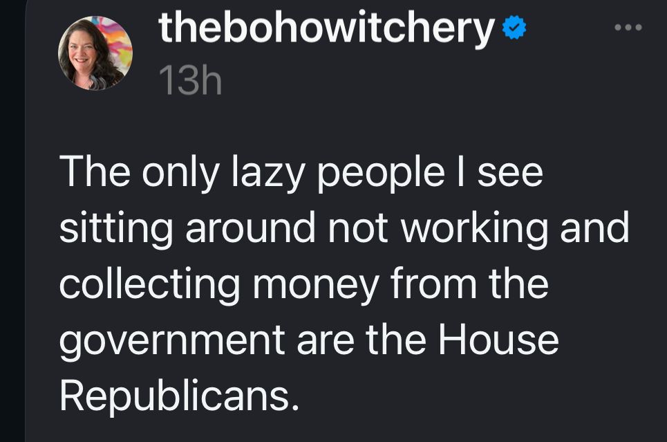 The only lazy people I see sitting around not working and collecting money from the government are the House Republicans.