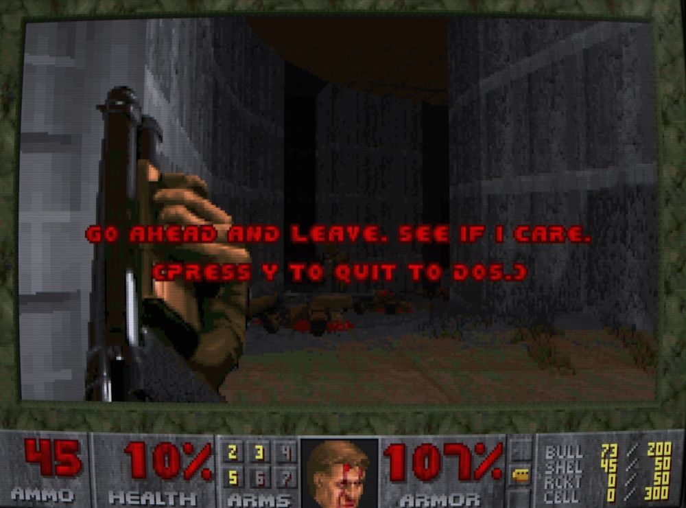 "Go ahead and leave, see if I care!" 

(Press Y to Quit to DOS)
