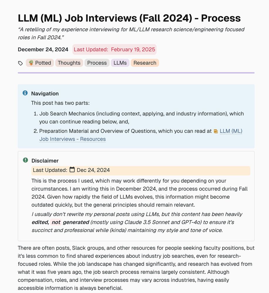 OCR'ed text from screenshot of top of post: LLM (ML) Job Interviews (Fall 2024) - Process A retelling of my experience interviewing for ML/LLM research science/engineering focused roles in Fall 2024.  This post has two parts:  Job Search Mechanics (including context, applying, and industry information), which you can continue reading below, and, Preparation Material and Overview of Questions, which you can read at LLM (ML) Job Interviews - Resources  Disclaimer Last Updated:  Dec 24, 2024  This is the process I used, which may work differently for you depending on your circumstances. I am writing this in December 2024, and the process occurred during Fall 2024. Given how rapidly the field of LLMs evolves, this information might become outdated quickly, but the general principles should remain relevant. (more...)  Read at: https://mimansajaiswal.github.io/posts/llm-ml-job-interviews-fall-2024-process/