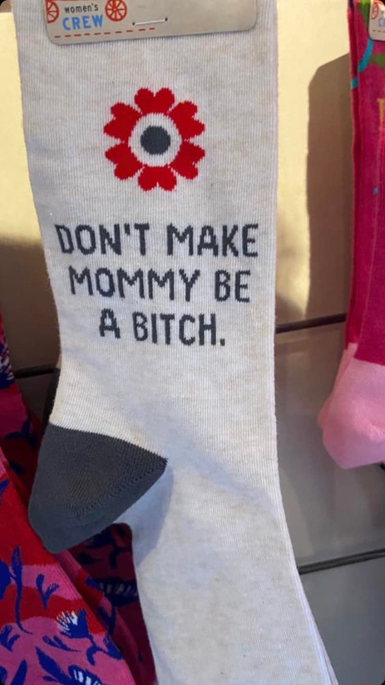 a sock that says don't make mommy be a bitch