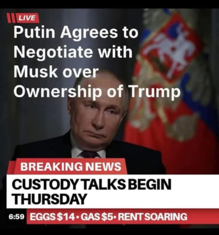 Live
Putin Agrees to Negotiate with Musk Over Ownership of Trump

Breaking News
Custody Talks Begin Thrusday
6:59 Eggs $14 . Gas $5 . Rent Soaring