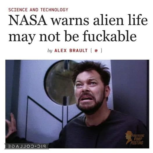 NASA warns alien life may not be fuckable by alex brault [riker from star trek being like oh no]