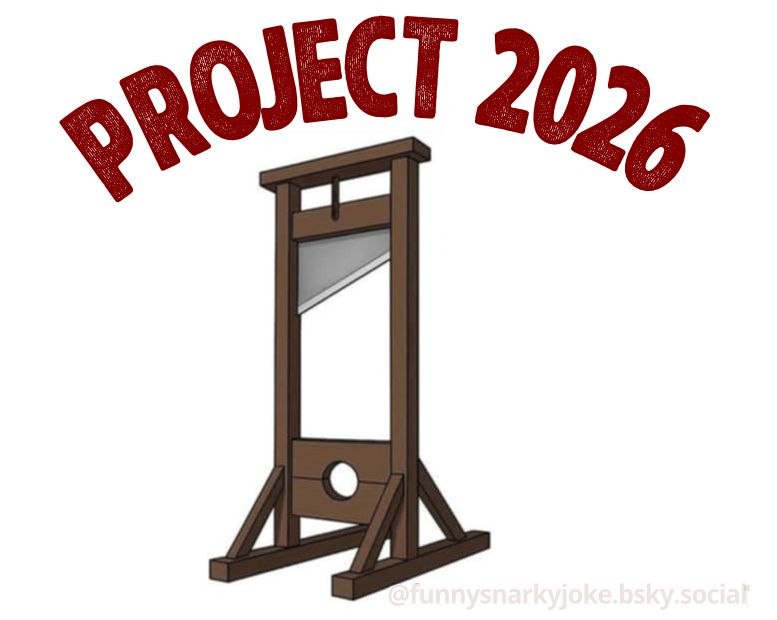 Project 2026 [pic of guillotine]