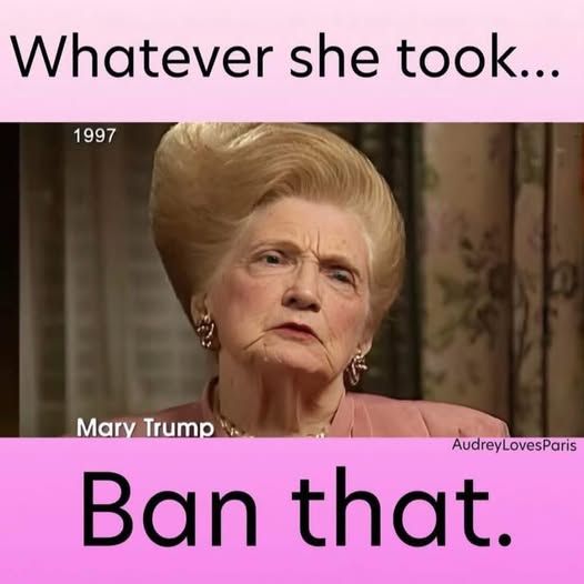 Whatever she took...

[pic of mary trump]

Ban That

AudreyLovesParis