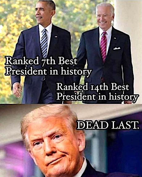1 - pic of obama (ranked 7th best president in history) and biden (ranked 14th)     

2 - trump looking irked (dead last.)