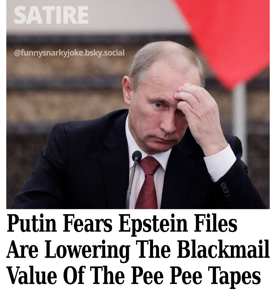 satire

putin holding his forehead

putin fears epstein files are lowering the blackmail value of the pee pee tapes