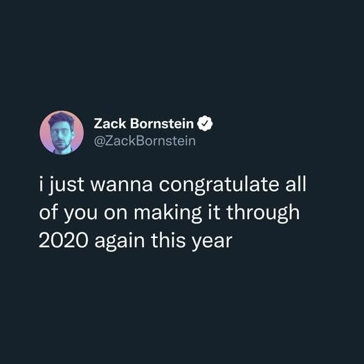 @ZackBornstein i just wanna Nanna congratulate all of you on making it through 2020 again this year