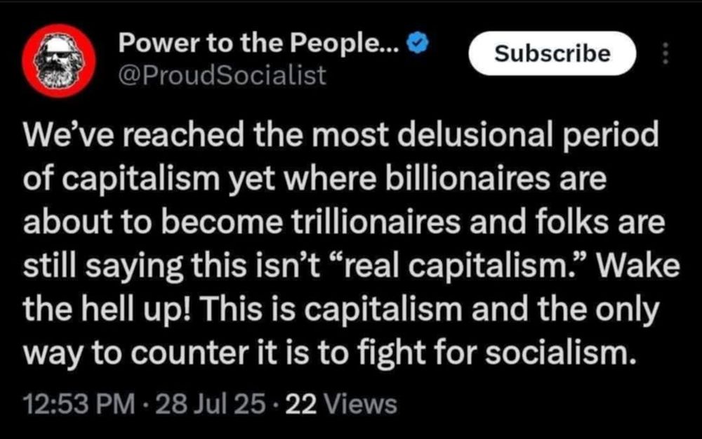 @proudsocialist

we've reached the most delusional period of capitalism yet where billionaires are about to become trillionaires and folks are still saying this isn't 'real capitalism' wake the hell up! this is capitalism and the only way to counter it is to fight for socialism
