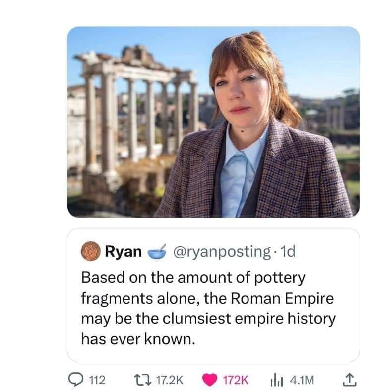 Philomena Cunk in front of maybe part of the Parthenon @ryanposting - Based on  the amount of pottery fragments alone, the Roman Empire may be the clumsiest empire history has ever known.