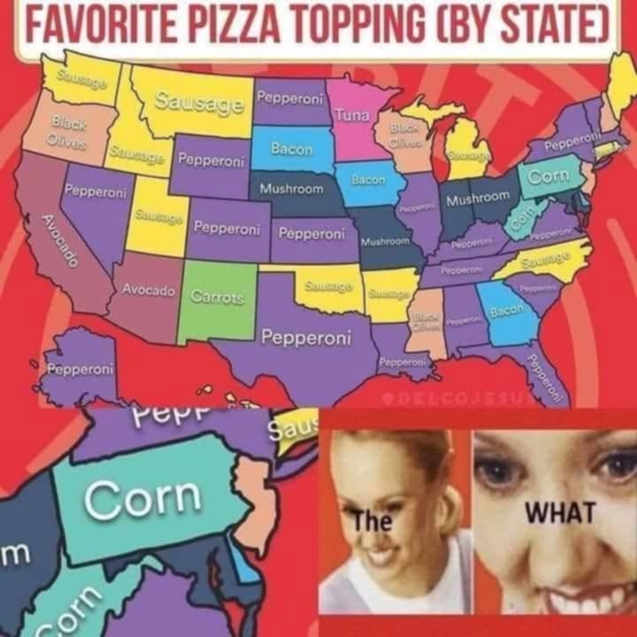 Favorite Pizza topping by state sorry guys, I am not writing out all the state's names - I am American and therefor horrible at geography - but new mexico is carrots - and Minnesota is Tuna - PA is corn (which is where I live and I've never seen anyone do this) - the what