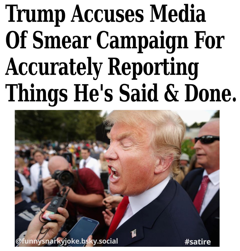 Trump Accuses Media Of Smear Campaign For Accurately Reporting Things He's Said And DOne

[pic of donald trump screaming into a mic]