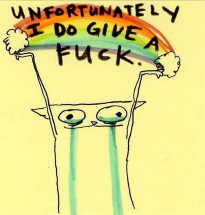 a cat sobbing holding up a cloud and rainbow that says 'unfortunately I do give a fuck.'