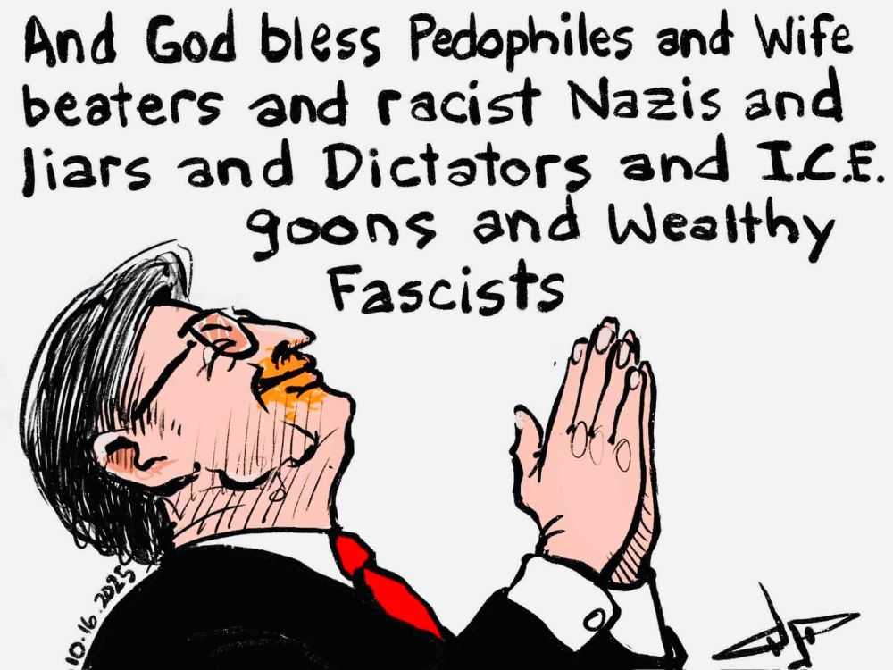 And God bless Pedophiles and Wife beaters and racist Nazis and liars and Dictators and ICE. goons and Wealthy Fascists 

[pic of mike johnson praying with orange all over his mouth]

10-16-2025
