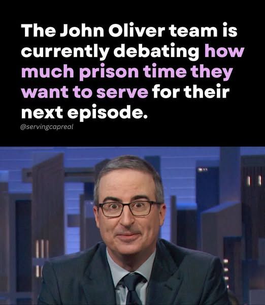 The John Oliver team is currently debating how much prison time they want to serve for their next episode. @servingcapreal [pic of john oliver]