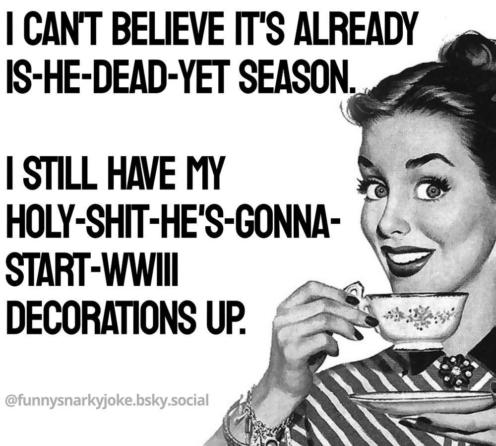 a vintage woman drinking tea i can't believe it's already is-he-dead-yet season. i still have my holy-shit-he's-gonna-start-wwiii decorations up
