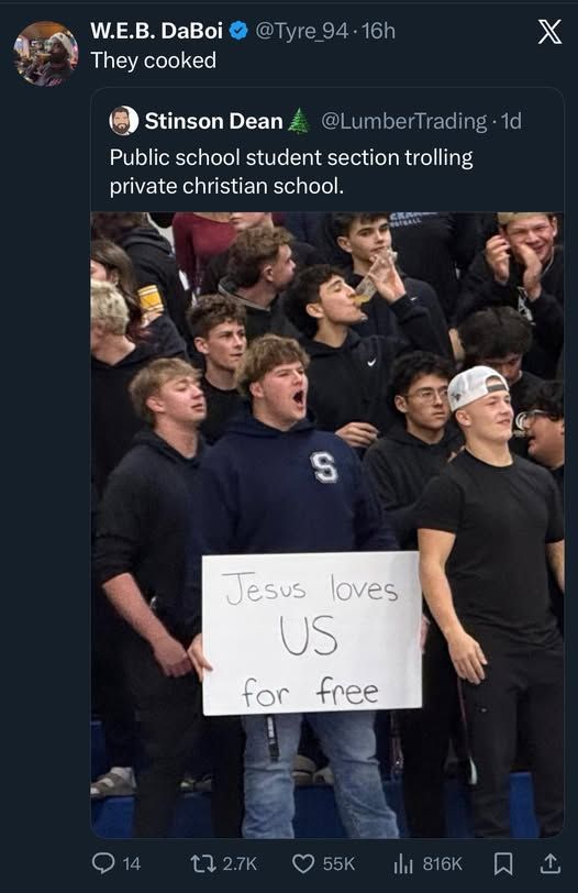 @tyre_94  - they cooked in reply to @lumbertrading posting public school student section trolling private christian school - pic of kids holding up a sign that says jesus loves us for free -