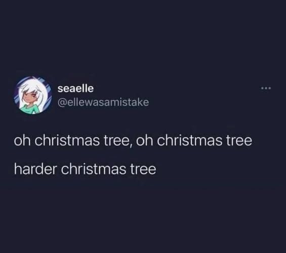 @ellewasamistake - oh christmas tree oh christmas tree harder christmas tree